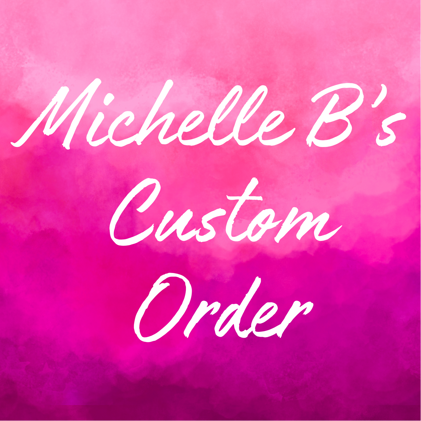 Michelle B’s Custom Order