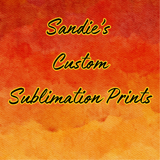 Sandie’s Custom Sublimation Prints