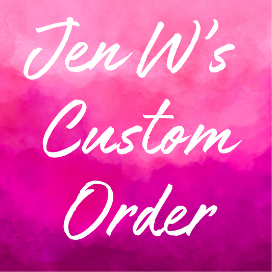 Jen W’s Custom Order