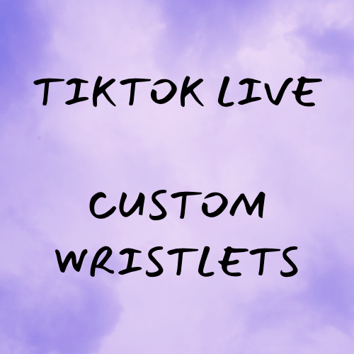 Custom Wristlets - TikTok Live ONLY